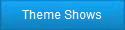 Theme Shows